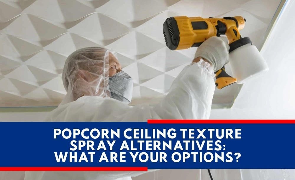 Popcorn Ceiling Texture Spray Alternatives What Are Your Options Tex Painting